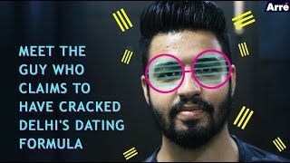 How To Date In Delhi Meet the Guy Who Claims to Have Cracked Delhis Dating Formula [upl. by Smailliw]