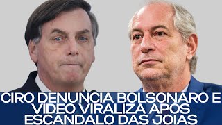 CIRO DENUNCIA BOLSONARO E VÍDEO VIRALIZA APÓS ESCÂNDALO DAS JOIAS [upl. by Pesvoh]