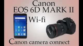 CANON EOS 6D MARK II WIFI WITH SMARTPHONE CANON CAMERA CONNECT [upl. by Devi]