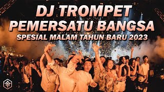 DJ TROMPET SPESIAL MALAM TAHUN BARU 2023  DJ TROMPET PEMERSATU BANGSA FULLBASS REMIX TERBARU 2023 [upl. by Ahsieker]