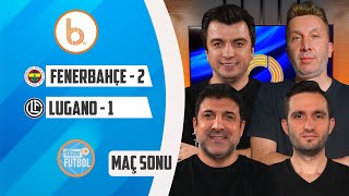 Fenerbahçe 2  1 Lugano Maç Sonu  Bışar Özbey Evren Turhan Oktay Derelioğlu ve Samet Süner [upl. by Aiht660]