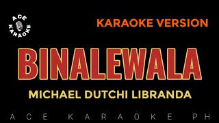 BINALEWALA Michael Dutchi Libranda  Karaoke Version [upl. by Grigson]