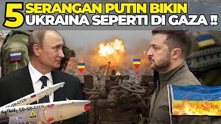 5 SERANGAN RUSIA BIKIN UKRAINA SEPERTI GAZA PUTIN SERIUS KALI INI [upl. by Namreh]