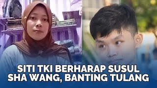 Siti TKI Kini Banting Tulang Cari Uang Dengar Kabar Sha Wang Ditelantarkan [upl. by Enilesor]