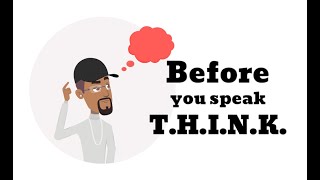 THINK BEFORE YOU SPEAK [upl. by Gilbertina]