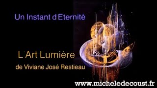 Un Instant d’Éternité lArt Lumière de VivianeJosé Restieau 2015  DOCUMENTAIRE COMPLET [upl. by Adnuahs]