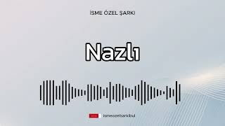 İsme Özel Şarkı  NAZLI [upl. by Ailices]