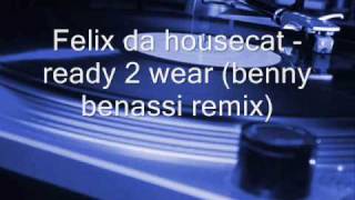 Felix Da Housecat  Ready 2 wear benny benassi remix [upl. by Battiste]