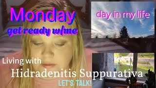 Monday Living with Hidradenitis Suppurativa  Get Ready With Me amp More Daily Vlog [upl. by Mab]