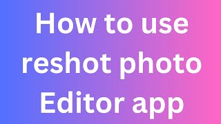 How to use reshot photo Editor app [upl. by Litch]