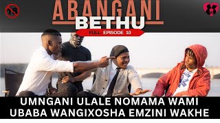 umngani ulale nomama wami ubaba wangixosha emzini wakhe  ABANGANI BETHU EPISODE 10 [upl. by Tippets]