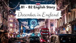 INTERMEDIATE ENGLISH STORY ⛄December in England✨ B1  B2  Level 5  6  BRITISH STORY SUBTITLES [upl. by Euqnomod956]