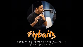 Flybaits  Mengapa Perpisahan Yg Kau Pinta Flute Instrumental Cover [upl. by Lleinad]