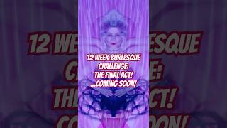 The Final Act 12 Week Burlesque Challenge Coming Soon burlesquedancer burlesquechallenge [upl. by Wellington]