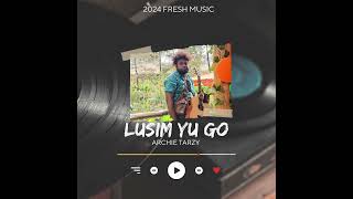 LUSM YU GOARCHIE TARZY 2024 PNG🇵🇬 FRESH MUSIC 🎶 [upl. by Laurinda]