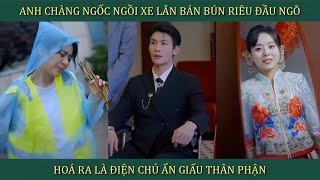 Anh chàng ngốc ngồi xe lăn bán bún riêu cua đầu ngõ hoá ra lại là điện chủ ấn giấu thân phận [upl. by Elegna]