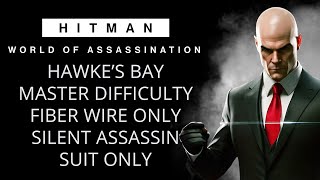 HAWKE’S BAY MASTER DIFFICULTY  SILENT ASSASSIN SUIT ONLY  FIBER WIRE ONLY  HITMAN WOA [upl. by Lebiram]