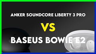 Anker Soundcore Liberty 3 Pro vs Baseus Bowie E2 Comparison [upl. by Laise]