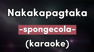 Nakapagtataka  spongecola karaoke [upl. by Gawen]