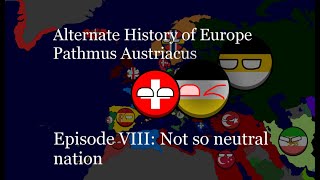 Alternate History of Europe  Pathmus Austriacus  Episode VIII Not so neutral nation [upl. by Torruella]