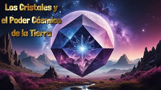 Los Cristales y el Poder Cósmico de la Tierra [upl. by Nary129]