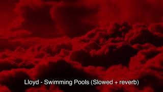 Lloyd  Swimming Pools slowed  reverb [upl. by Stelle679]