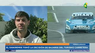 Ayrton Londero  El ramirense tomó la decisión de bajarse del turismo carretera [upl. by Vanny]