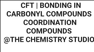 CFT  BONDING IN CARBONYL COMPOUNDS COORDINATION COMPOUNDS CHEMISTRY CLASS 12 [upl. by Dnumde]