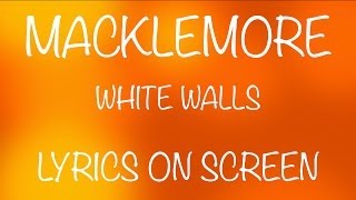 MACKLEMORE  white walls  lyrics on screen [upl. by Komara]