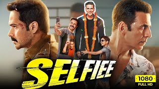 Selfie Full Movie 2023  Selfiee Akshay Kumar Emraan Hashmi Nushrratt Bharuccha Diana Penty  HD [upl. by Strepphon]