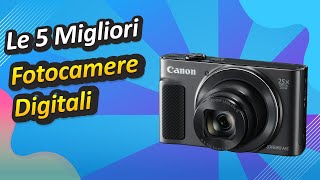 Le 5 Migliori Fotocamere Digitali [upl. by Sigfrid]