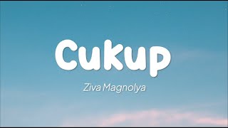 Ziva Magnolya  Cukup Lirik [upl. by Eugor]