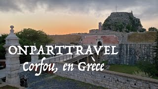 Corfou et sa vieille forteresse une des plus impressionnantes dEurope Grèce 2019 [upl. by Tybald]