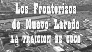 Los Fronterizos de Nuevo Laredo  La Traicion de Cucowmv [upl. by Tacklind]