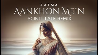 AATMA  Aankhon Mein Scintillate Remix [upl. by Manaker]