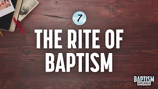 Baptism Explained Video 7 Rite of Baptism [upl. by Chaffee]