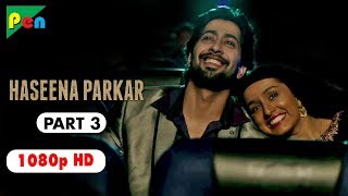 Haseena Parkar Full Movie HD 1080p  Shraddha Kapoor amp Siddhanth Kapoor  Bollywood Movie  Part 4 [upl. by Nob522]