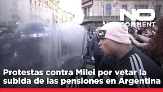 NO COMMENT Protestas contra Milei por vetar la subida de las pensiones en Argentina [upl. by Rikki265]