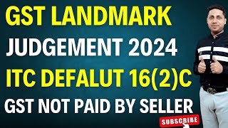 GST Landmark Judgement ITC Claim Section16 2c Supplier default GSt not paid by Supplier Notice [upl. by Anirbas]