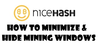 NiceHash How to Minimize and Hide Mining Windows [upl. by Enelia910]