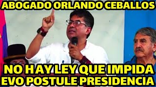 ABOGADO ORLANDO CEBALLOS DICE EVO MORALES CUMPLE CON TODO LOS REQUISITOS PARA SER CANDIDATO [upl. by Fong]