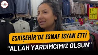 Eskişehirde esnaf isyan etti quotAllah yardımcımız olsunquot [upl. by Zachariah218]