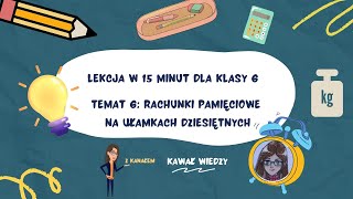 KLASA 6 LEKCJA 6 Rachunki pamięciowe na ułamkach dziesiętnych  matematyka w 15 minut [upl. by Aeht]