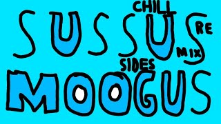 Sussus Moogus Chill Side Remix [upl. by Ggerc719]