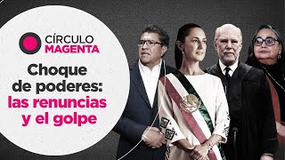 Círculo Magenta Choque de poderes las renuncias y el golpe [upl. by Dyl]