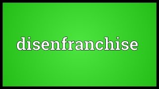 Disenfranchise Meaning [upl. by Riccio879]