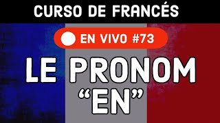 73 El Pronombre quotENquot en Francés Aprender FrancésEn Vivo [upl. by Yorick]