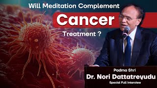 Will Meditation Compliment CANCER Treatment   Oncologist Padma Shri Dr Nori Dattatreyudu [upl. by Rola]