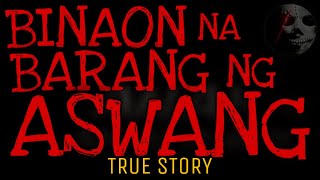 BINAON NA BARANG NG ASWANG  True Story [upl. by Silvanus]