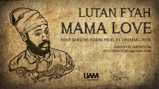 Lutan Fyah  Mama Love Four Seasons Riddim prod by Fireman Crew [upl. by Paulson]